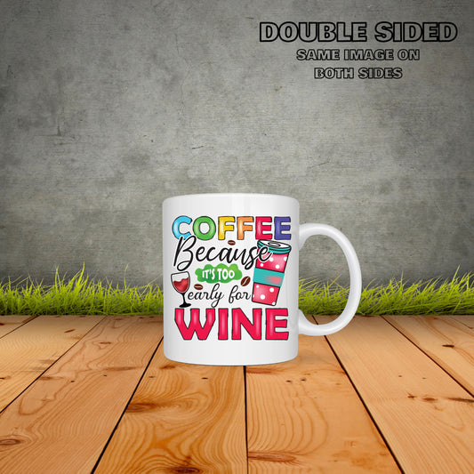 Coffee Because Its To Early For Wine Coffee Coffee Mug