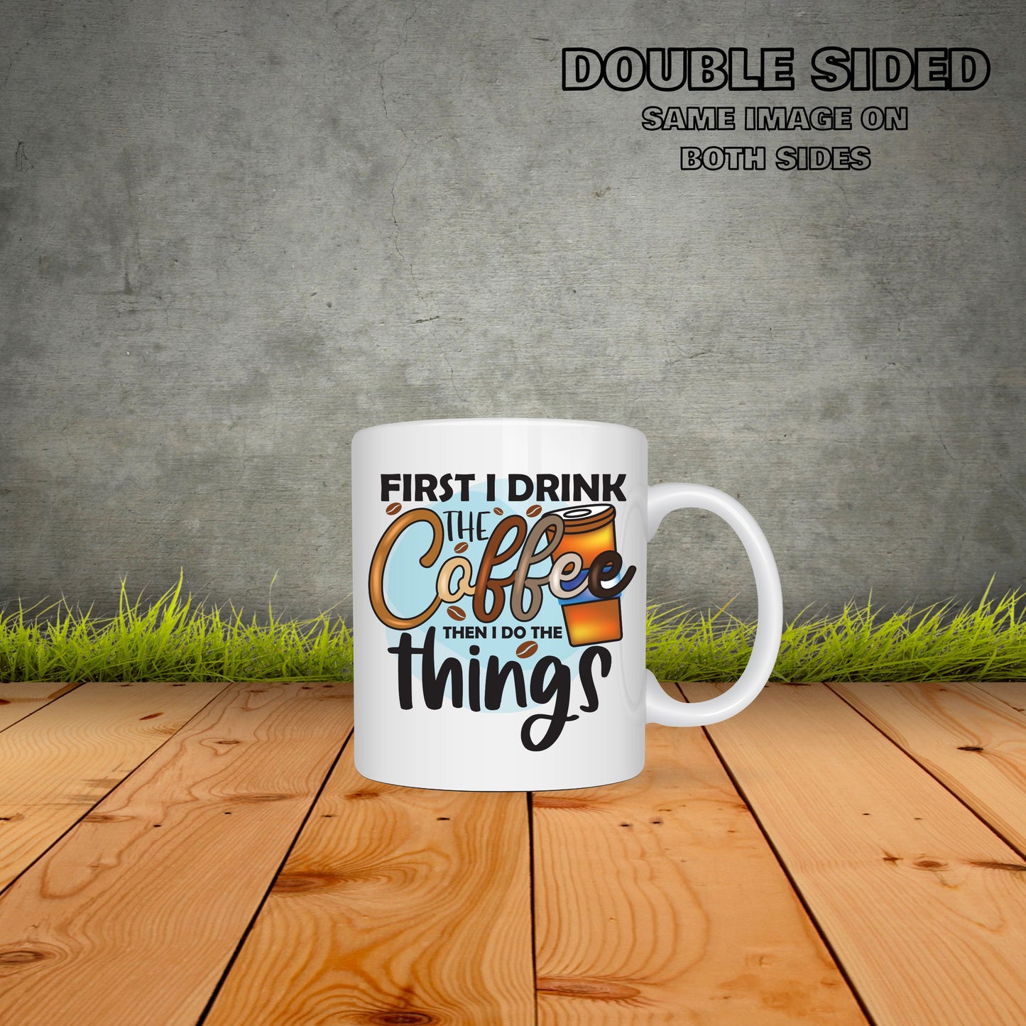 First I Drink Coffee Then I Do Things Coffee Mug