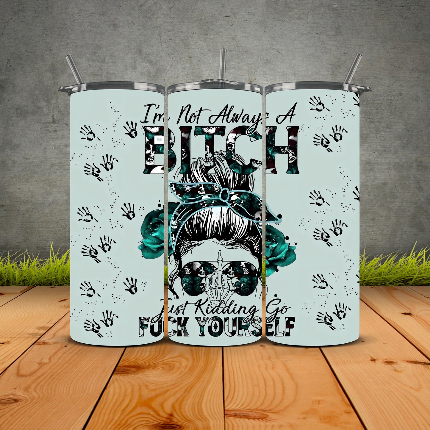Im Not Always A Bitch Just Kidding Tumbler