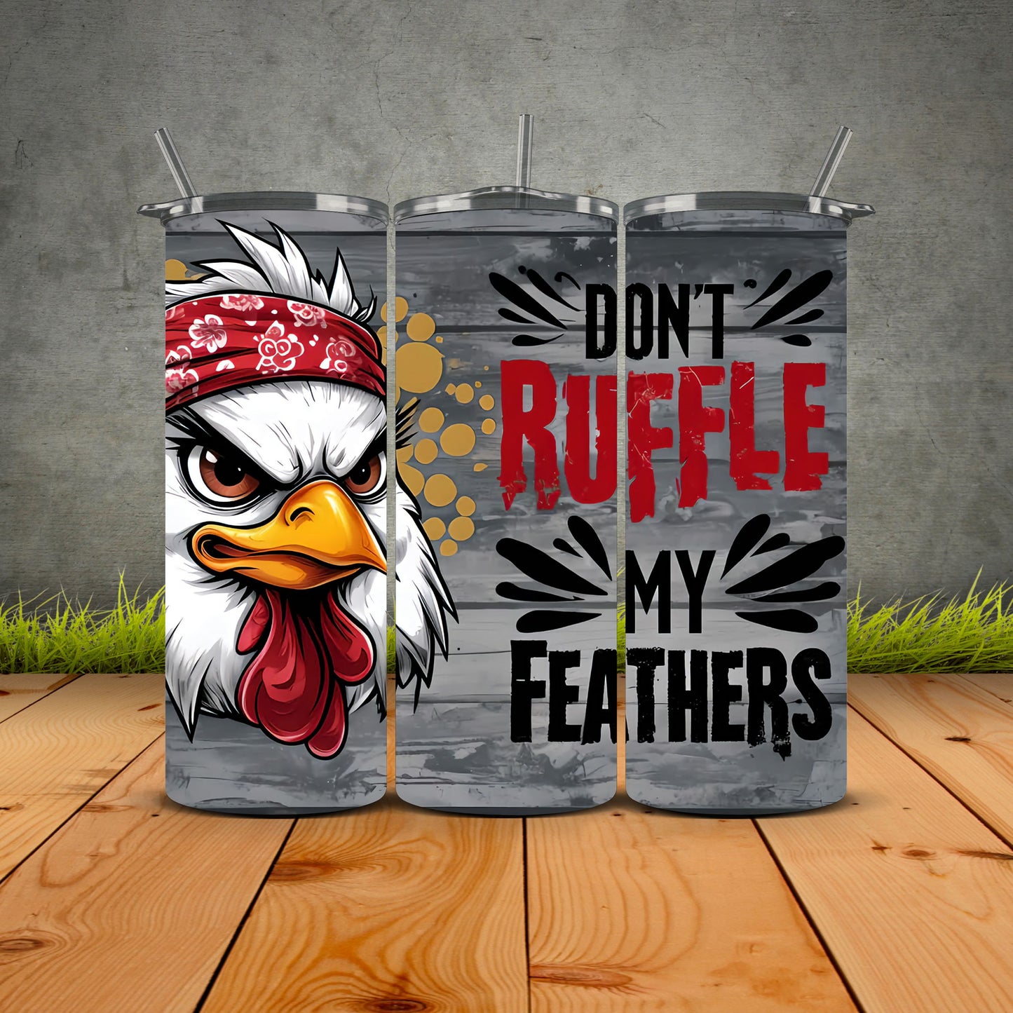 Dont Ruffle My Feathers Tumbler