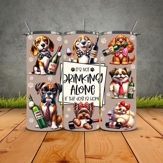Its Not Drinking Alone If The Dog Is Home Tumbler