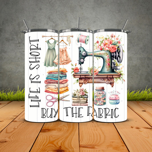 Life Is Short Buy The Frabric Tumbler