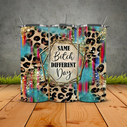 Same Bitch Different Day Tumbler