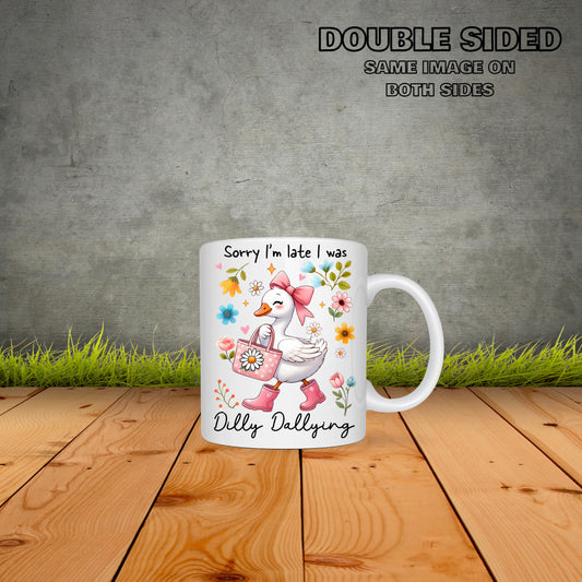 Sorry I'm Late I Was Dilly Dalling Coffee Mug